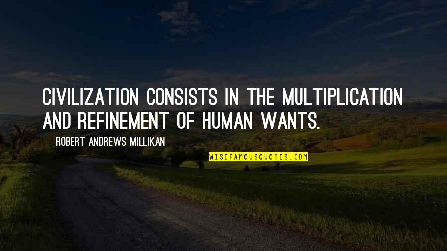 Brodeur Goal Quotes By Robert Andrews Millikan: Civilization consists in the multiplication and refinement of