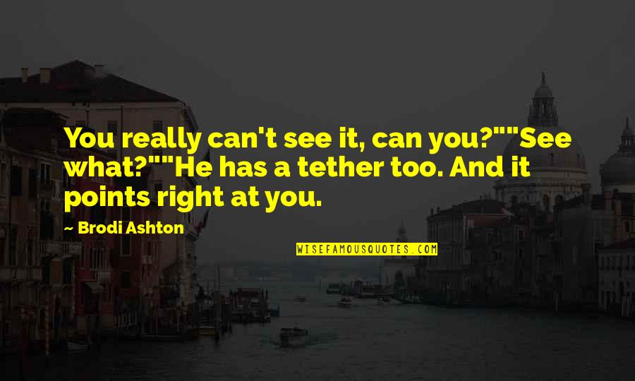 Brodi Quotes By Brodi Ashton: You really can't see it, can you?""See what?""He Brodi Quotes By Brodi Ashton: You really can't see it, can you?""See what?""He