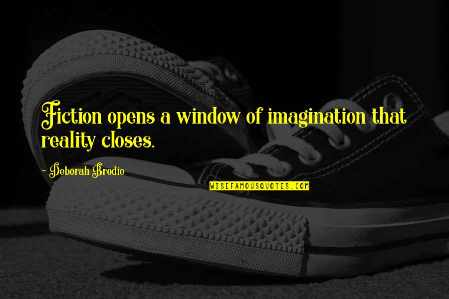 Brodie Quotes By Deborah Brodie: Fiction opens a window of imagination that reality