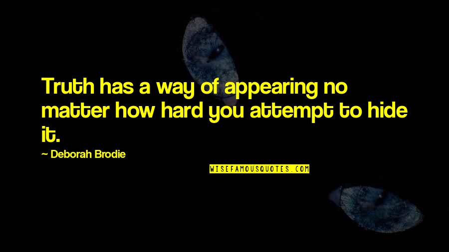 Brodie Quotes By Deborah Brodie: Truth has a way of appearing no matter