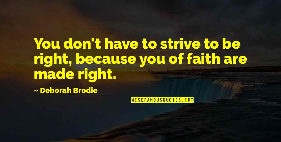 Brodie Quotes By Deborah Brodie: You don't have to strive to be right,