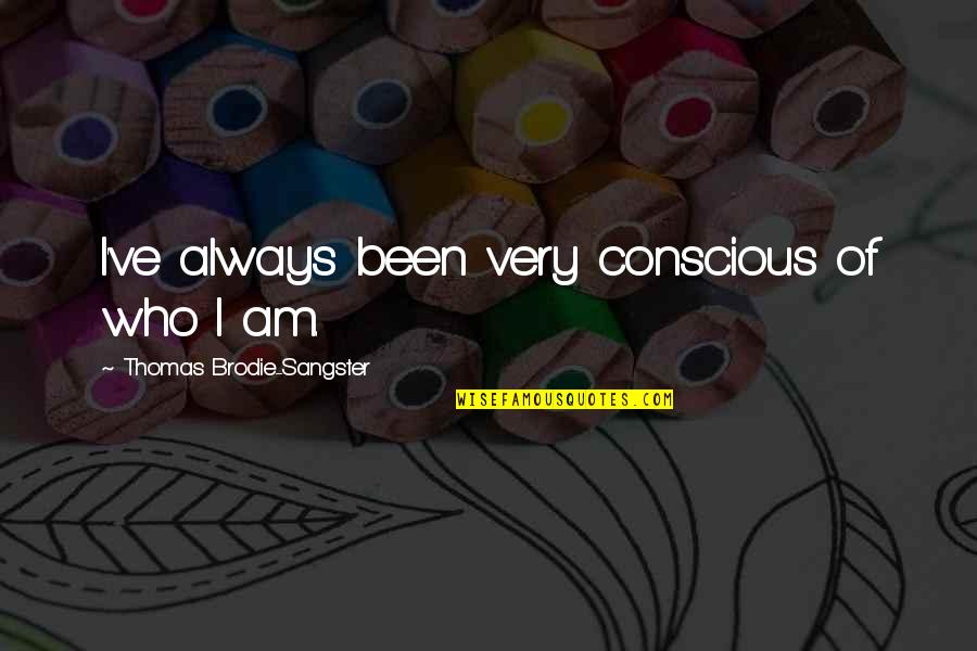 Brodie Quotes By Thomas Brodie-Sangster: I've always been very conscious of who I Brodie Quotes By Thomas Brodie-Sangster: I've always been very conscious of who I