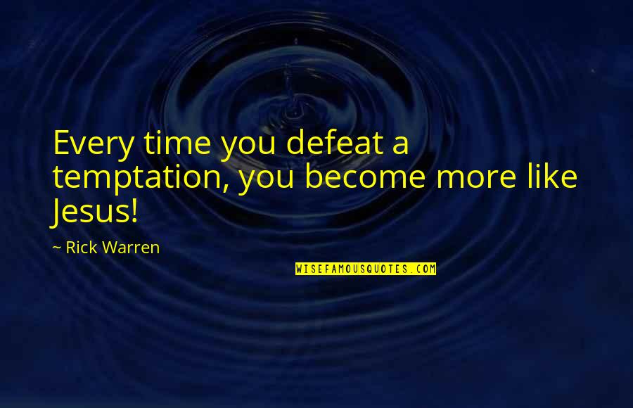 Brodies Peabody Quotes By Rick Warren: Every time you defeat a temptation, you become