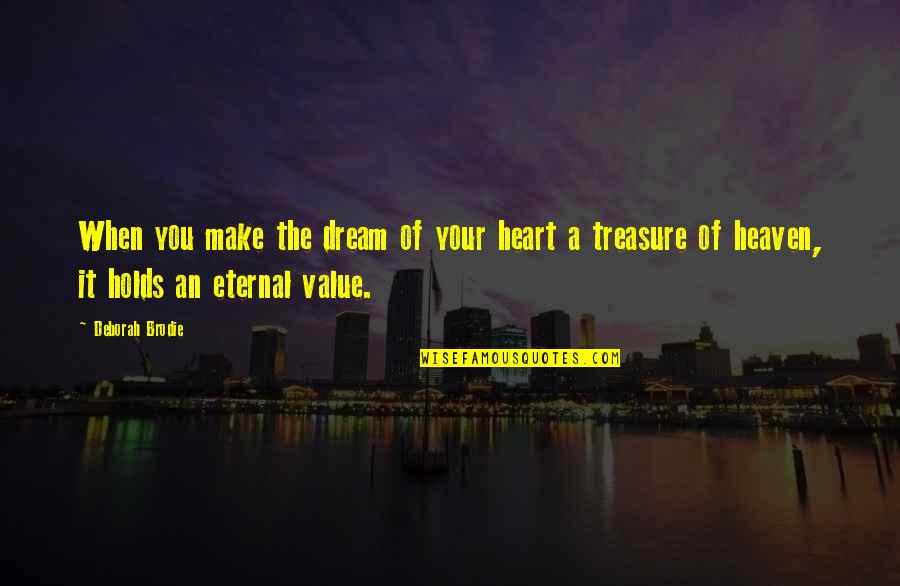 Brodie's Quotes By Deborah Brodie: When you make the dream of your heart