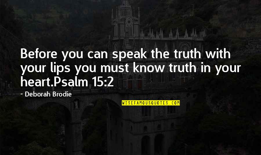 Brodie's Quotes By Deborah Brodie: Before you can speak the truth with your