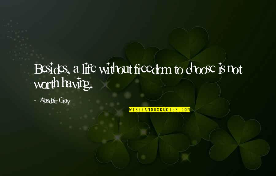 Brodin Design Quotes By Alasdair Gray: Besides, a life without freedom to choose is