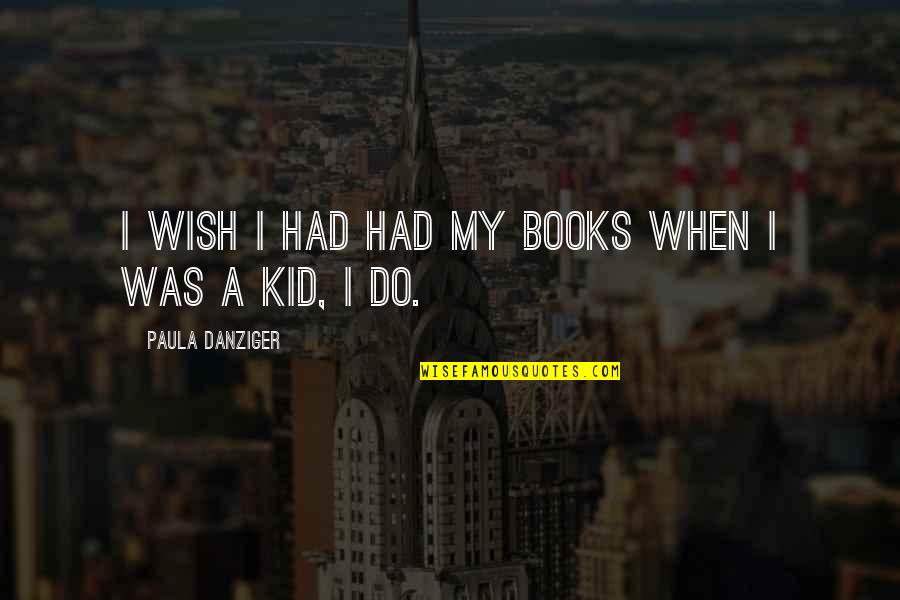 Brodin Offline Quotes By Paula Danziger: I wish I had had my books when Brodin Offline Quotes By Paula Danziger: I wish I had had my books when