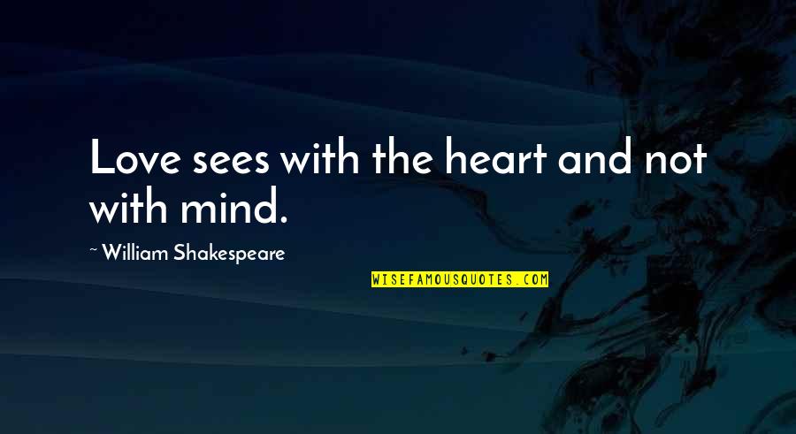 Brodin Offline Quotes By William Shakespeare: Love sees with the heart and not with Brodin Offline Quotes By William Shakespeare: Love sees with the heart and not with