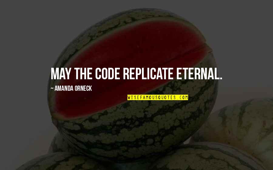 Brodin Studios Quotes By Amanda Orneck: May the Code replicate eternal. Brodin Studios Quotes By Amanda Orneck: May the Code replicate eternal.
