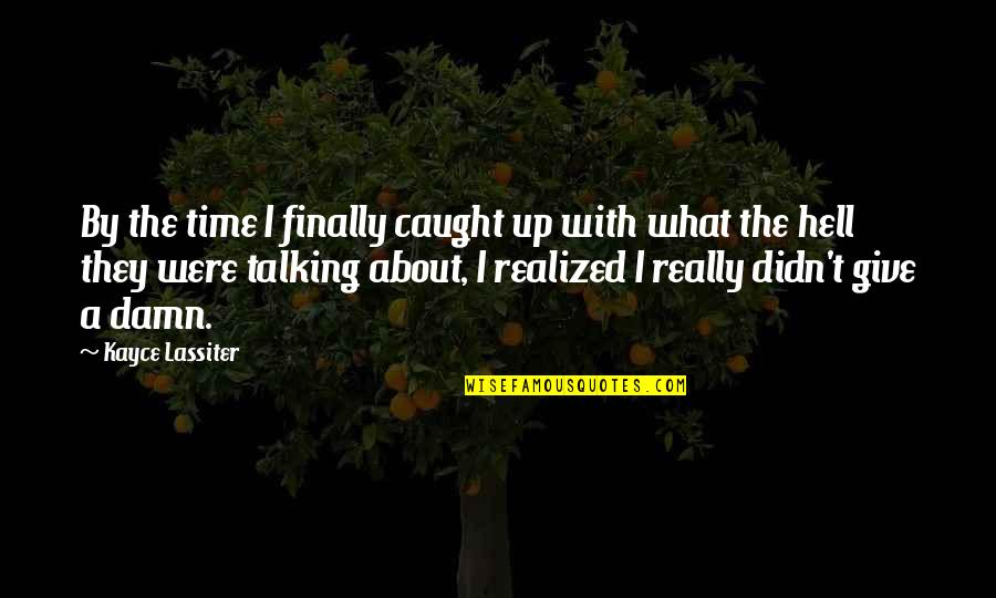 Brodinski Rangers Quotes By Kayce Lassiter: By the time I finally caught up with Brodinski Rangers Quotes By Kayce Lassiter: By the time I finally caught up with