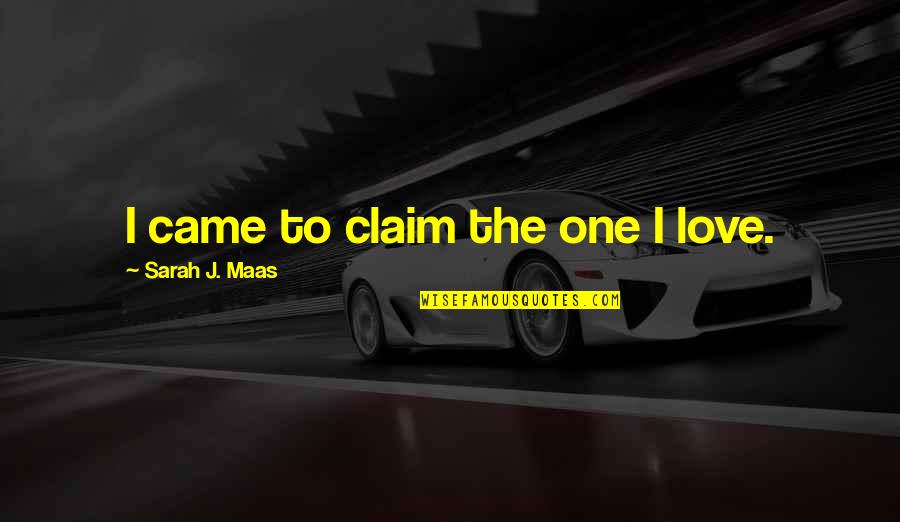 Brodinski Rangers Quotes By Sarah J. Maas: I came to claim the one I love. Brodinski Rangers Quotes By Sarah J. Maas: I came to claim the one I love.