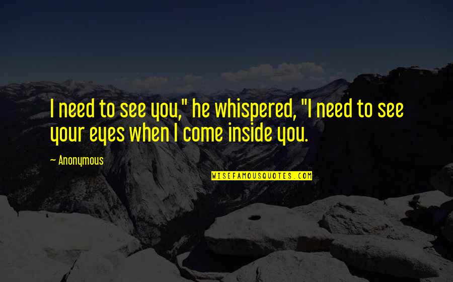 Brodka Granda Quotes By Anonymous: I need to see you," he whispered, "I