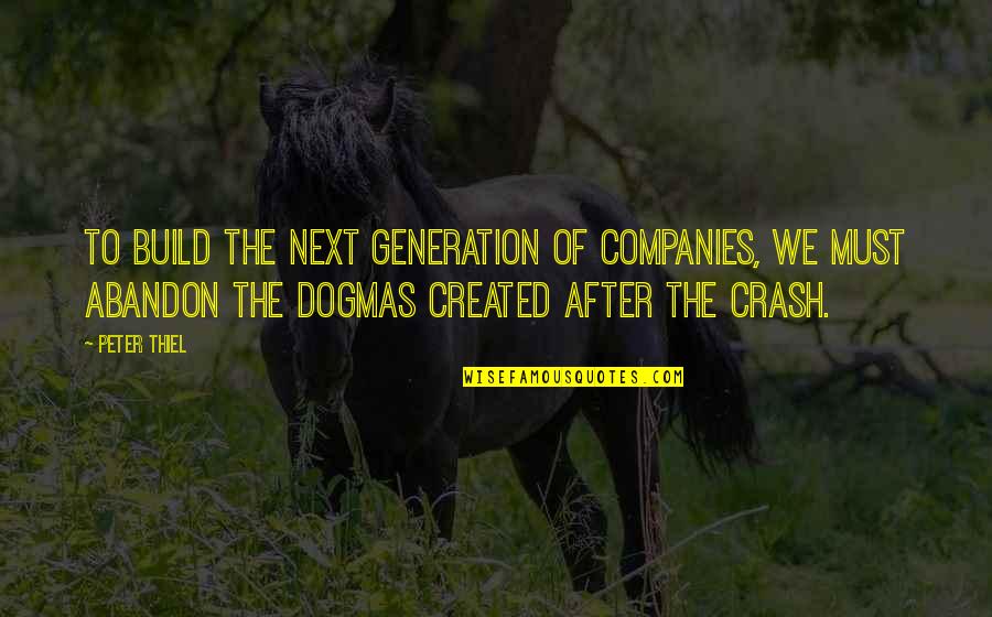 Brodniewicz Ryszard Quotes By Peter Thiel: To build the next generation of companies, we Brodniewicz Ryszard Quotes By Peter Thiel: To build the next generation of companies, we