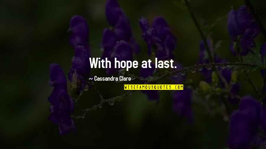Brodo Quotes By Cassandra Clare: With hope at last.