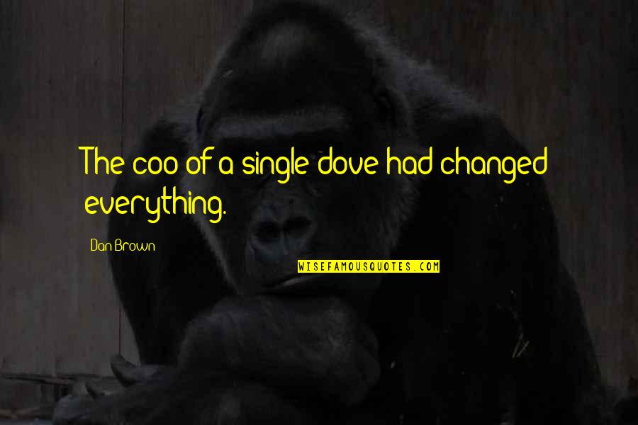 Brodo Quotes By Dan Brown: The coo of a single dove had changed Brodo Quotes By Dan Brown: The coo of a single dove had changed