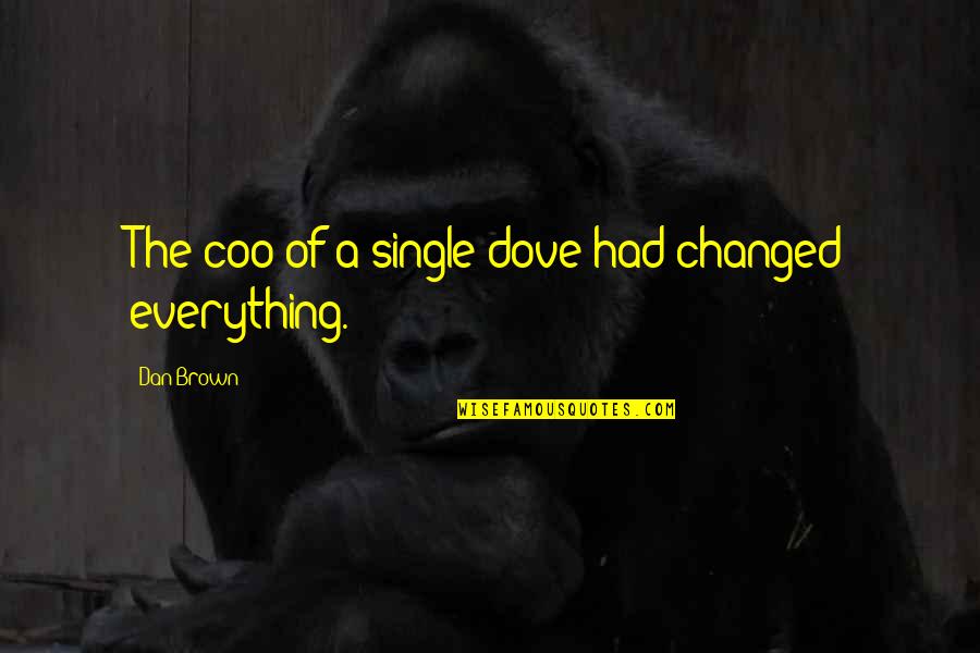 Brodo Quotes By Dan Brown: The coo of a single dove had changed