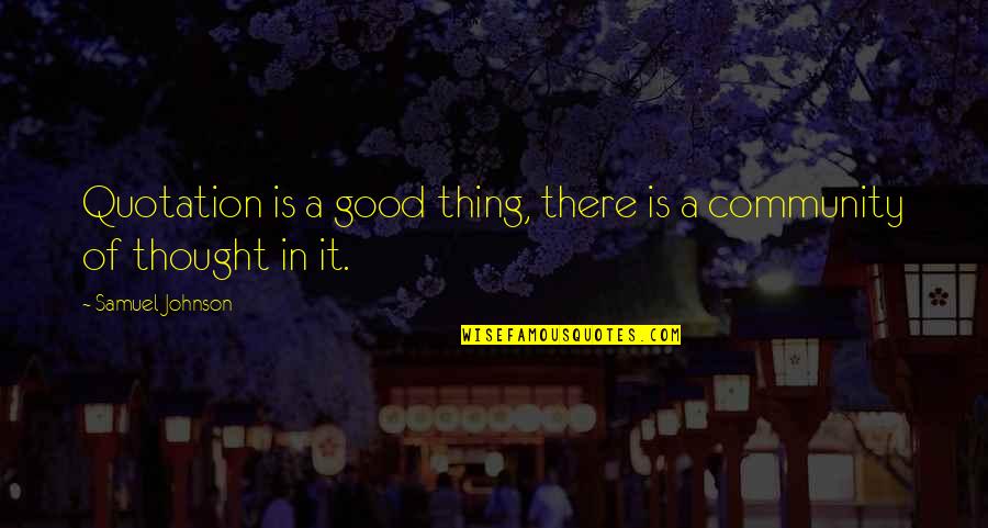 Brodo Quotes By Samuel Johnson: Quotation is a good thing, there is a