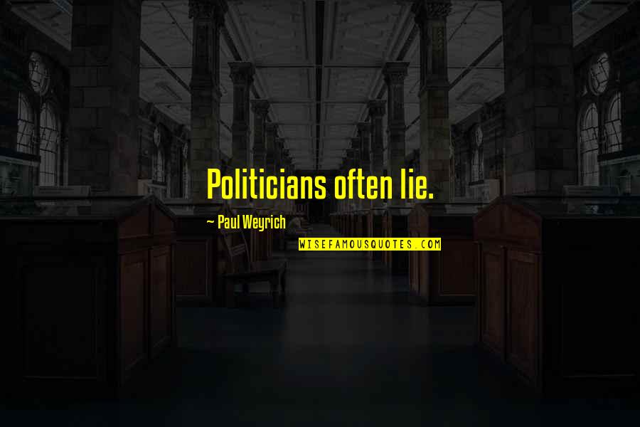 Brodomaketar Quotes By Paul Weyrich: Politicians often lie.