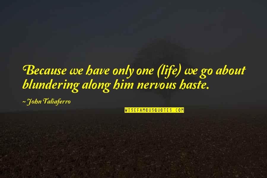 Brod's Quotes By John Taliaferro: Because we have only one (life) we go