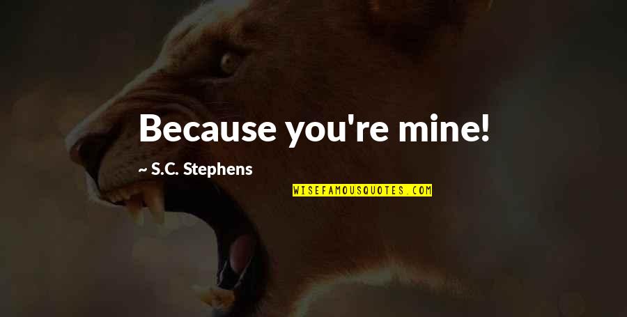 Brodske Kompanije Quotes By S.C. Stephens: Because you're mine!