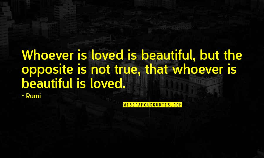 Brodus Clay Quotes By Rumi: Whoever is loved is beautiful, but the opposite