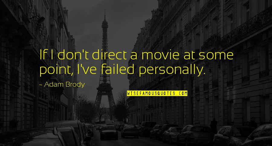 Brody's Quotes By Adam Brody: If I don't direct a movie at some