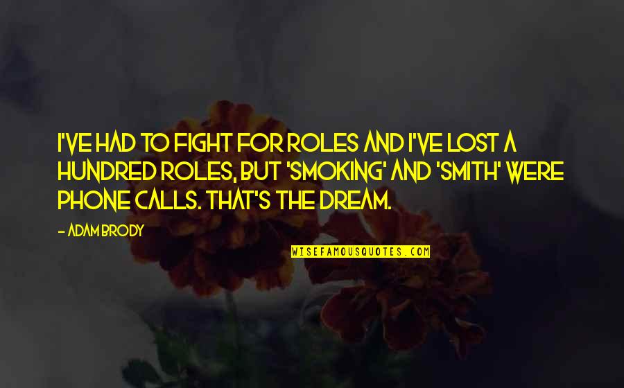 Brody's Quotes By Adam Brody: I've had to fight for roles and I've Brody's Quotes By Adam Brody: I've had to fight for roles and I've