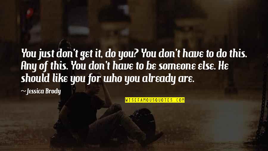 Brody's Quotes By Jessica Brody: You just don't get it, do you? You Brody's Quotes By Jessica Brody: You just don't get it, do you? You