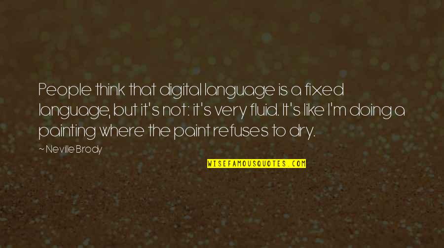 Brody's Quotes By Neville Brody: People think that digital language is a fixed Brody's Quotes By Neville Brody: People think that digital language is a fixed