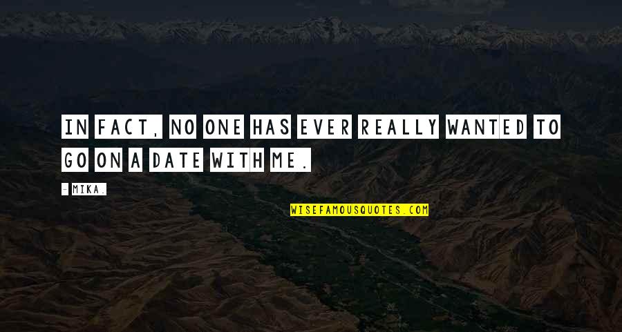 Brodysbecafe Quotes By Mika.: In fact, no one has ever really wanted