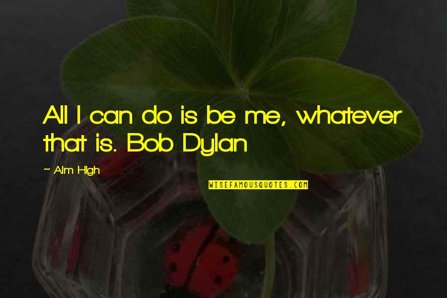 Brodziak Quotes By Alm Hlgh: All I can do is be me, whatever