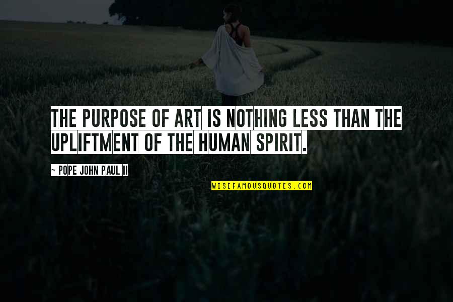 Broe Quotes By Pope John Paul II: The purpose of art is nothing less than