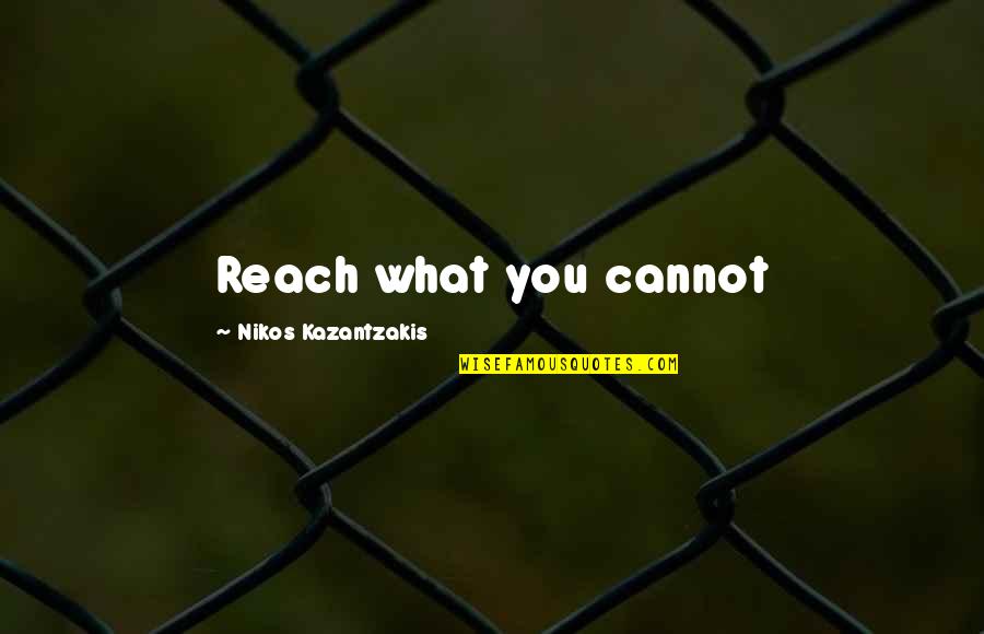 Broeder Sabri Quotes By Nikos Kazantzakis: Reach what you cannot Broeder Sabri Quotes By Nikos Kazantzakis: Reach what you cannot