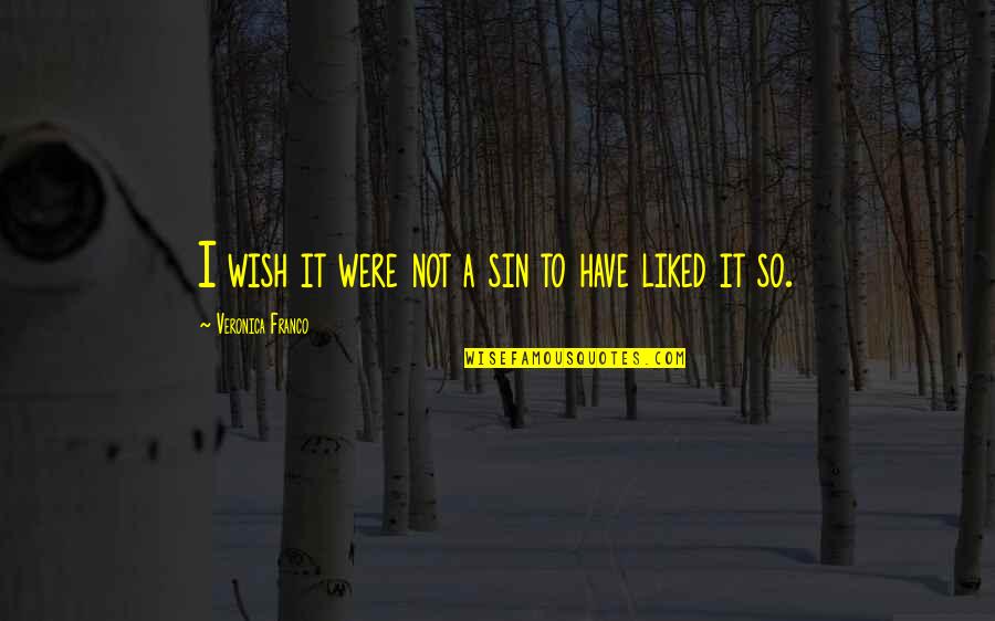 Broeder Sabri Quotes By Veronica Franco: I wish it were not a sin to Broeder Sabri Quotes By Veronica Franco: I wish it were not a sin to