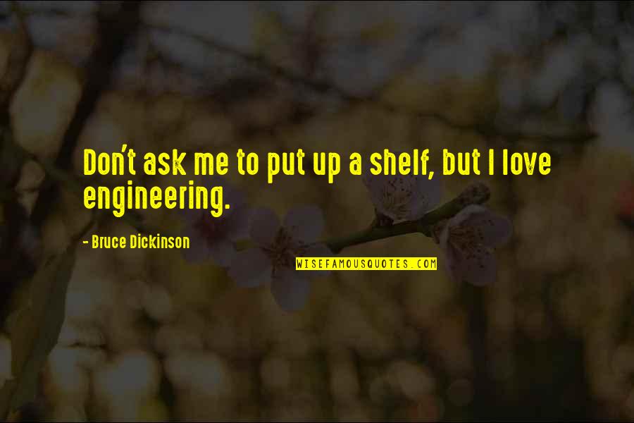 Broeders Admin Quotes By Bruce Dickinson: Don't ask me to put up a shelf, Broeders Admin Quotes By Bruce Dickinson: Don't ask me to put up a shelf,