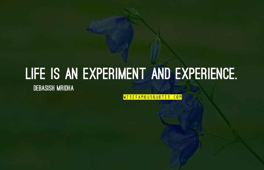 Broeker Photography Quotes By Debasish Mridha: Life is an experiment and experience.