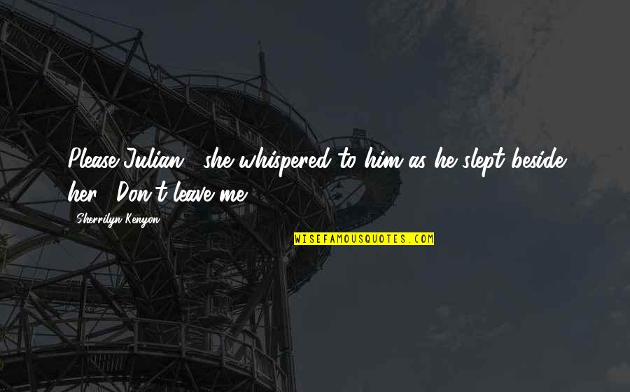 Broeker Photography Quotes By Sherrilyn Kenyon: Please Julian," she whispered to him as he