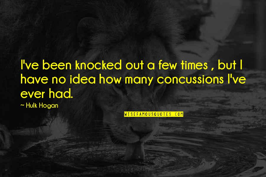 Broekmans Heusden Quotes By Hulk Hogan: I've been knocked out a few times , Broekmans Heusden Quotes By Hulk Hogan: I've been knocked out a few times ,