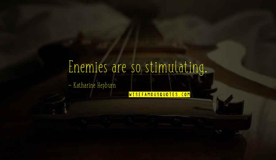 Broekmans Heusden Quotes By Katharine Hepburn: Enemies are so stimulating.