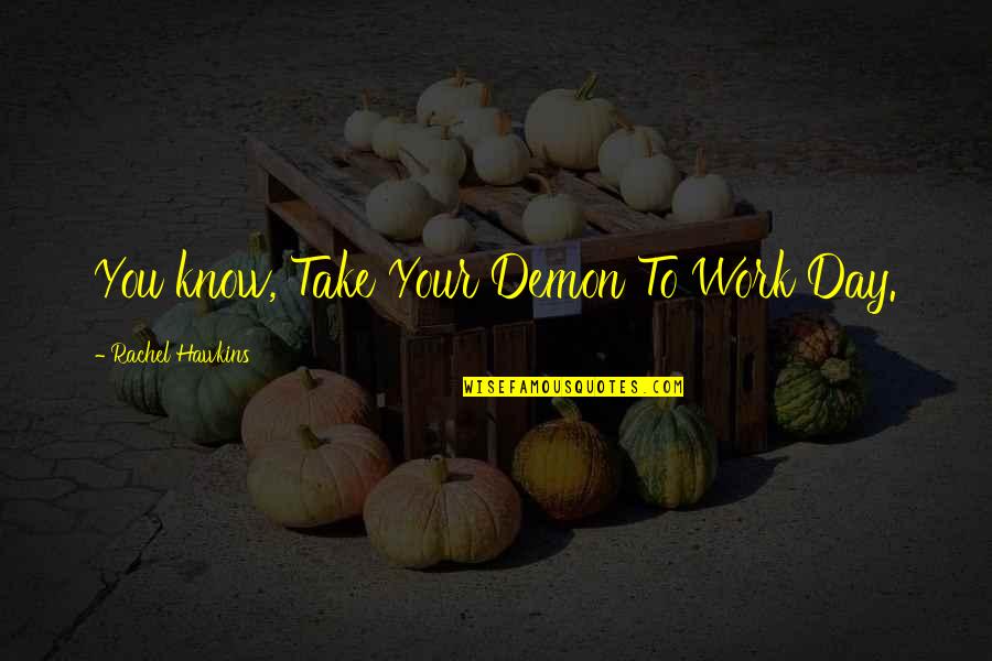Broemmelsiek Quotes By Rachel Hawkins: You know, Take Your Demon To Work Day. Broemmelsiek Quotes By Rachel Hawkins: You know, Take Your Demon To Work Day.