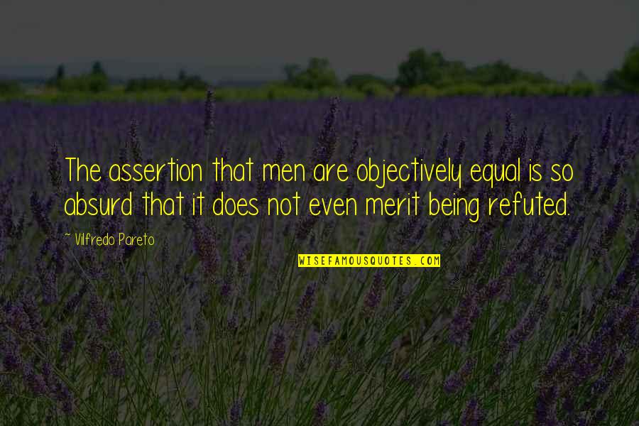 Broemmelsiek Quotes By Vilfredo Pareto: The assertion that men are objectively equal is Broemmelsiek Quotes By Vilfredo Pareto: The assertion that men are objectively equal is