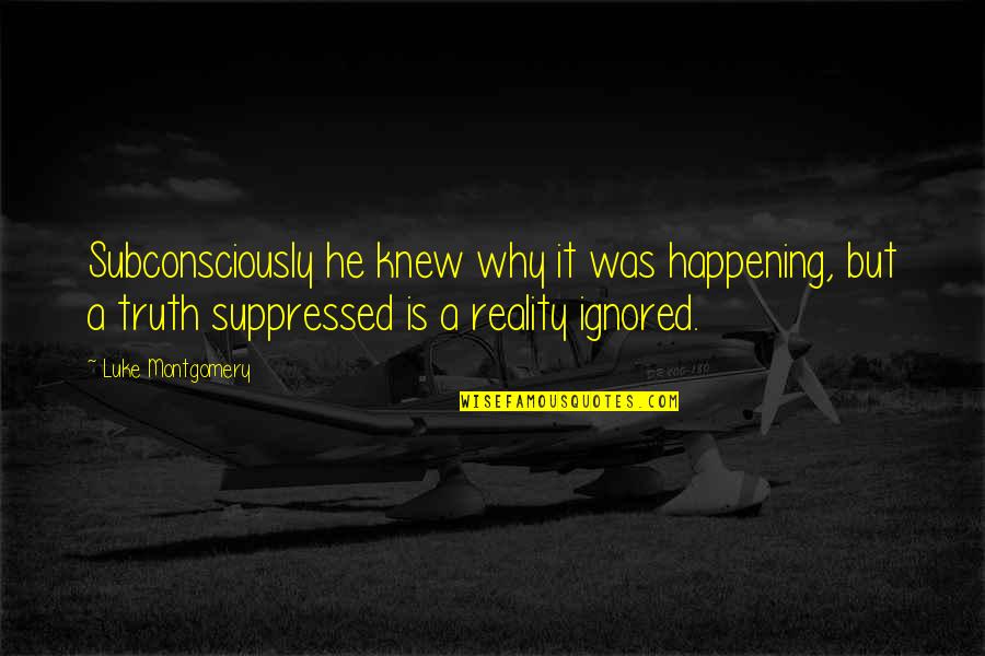 Broer En Zus Dag Quotes By Luke Montgomery: Subconsciously he knew why it was happening, but