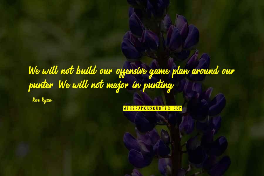 Broer En Zus Dag Quotes By Rex Ryan: We will not build our offensive game plan Broer En Zus Dag Quotes By Rex Ryan: We will not build our offensive game plan