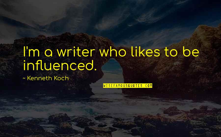 Broersen Nadine Quotes By Kenneth Koch: I'm a writer who likes to be influenced. Broersen Nadine Quotes By Kenneth Koch: I'm a writer who likes to be influenced.