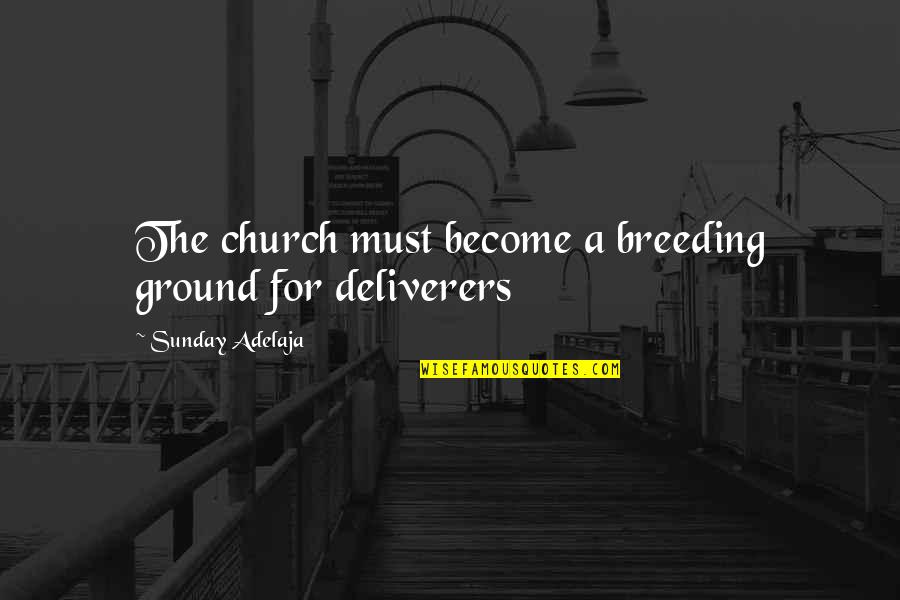 Broesder Law Quotes By Sunday Adelaja: The church must become a breeding ground for