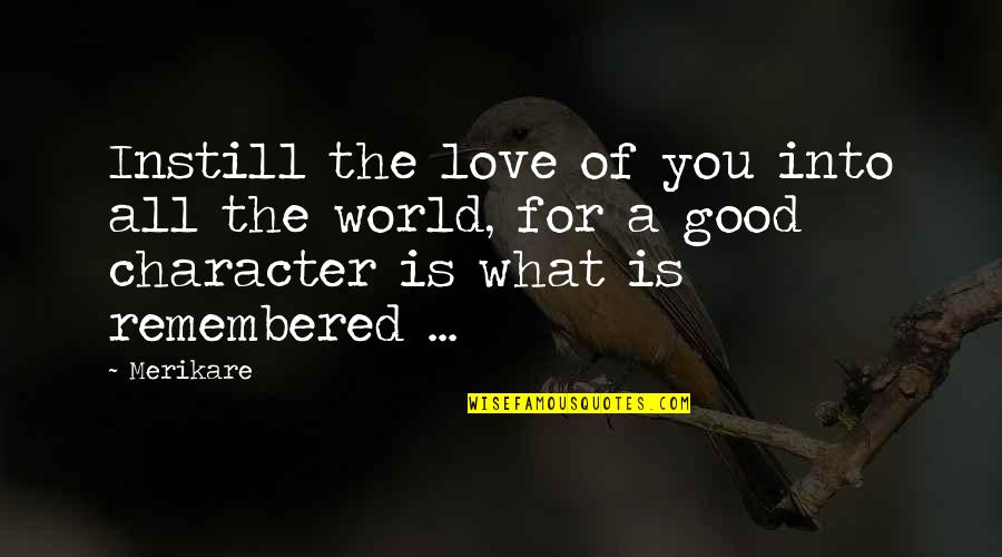 Broffman Licsw Quotes By Merikare: Instill the love of you into all the Broffman Licsw Quotes By Merikare: Instill the love of you into all the