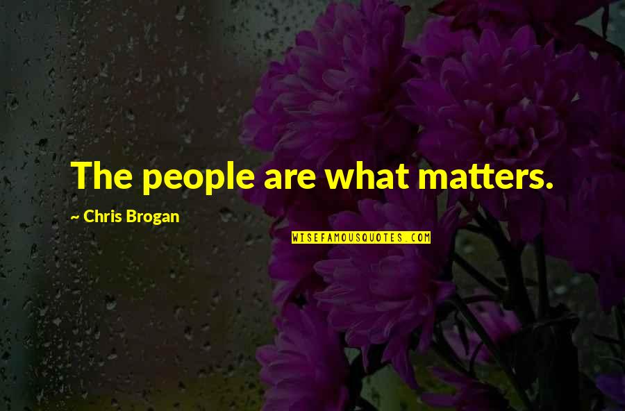 Brogan Quotes By Chris Brogan: The people are what matters. Brogan Quotes By Chris Brogan: The people are what matters.