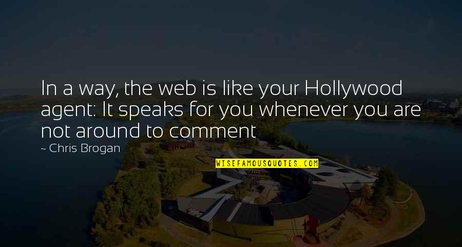 Brogan Quotes By Chris Brogan: In a way, the web is like your Brogan Quotes By Chris Brogan: In a way, the web is like your