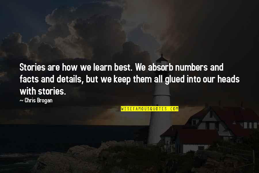 Brogan Quotes By Chris Brogan: Stories are how we learn best. We absorb Brogan Quotes By Chris Brogan: Stories are how we learn best. We absorb