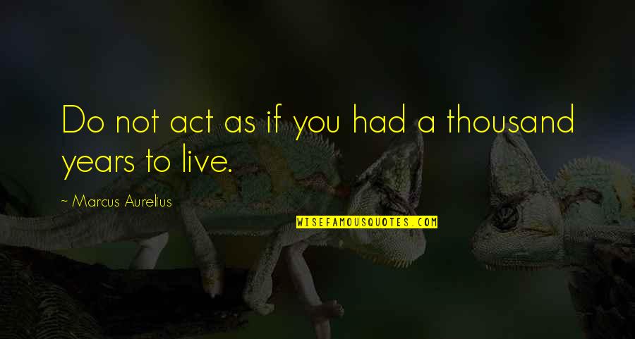 Broghies Quotes By Marcus Aurelius: Do not act as if you had a